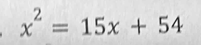 x^2=15x+54