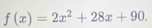 f(x)=2x^2+28x+90.