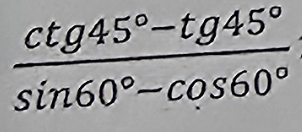  (ctg45°-tg45°)/sin 60°-cos 60° 