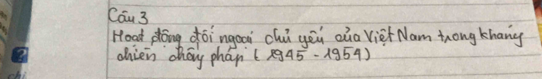 Cau 3 
Hoad plōng dòi ngooi chi yēu zua Viet Nam zong khang 
chien chay phan (lg 45-lg 54)