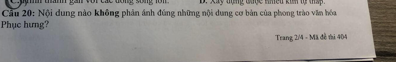 Cyy thành gắn với các dồng sống lồm. D. Xay đụng được nhều ki tự thấp.
Cầu 20: Nội dung nào không phản ánh đúng những nội dung cơ bản của phong trào văn hóa
Phục hưng?
Trang 2/4 - Mã đề thi 404