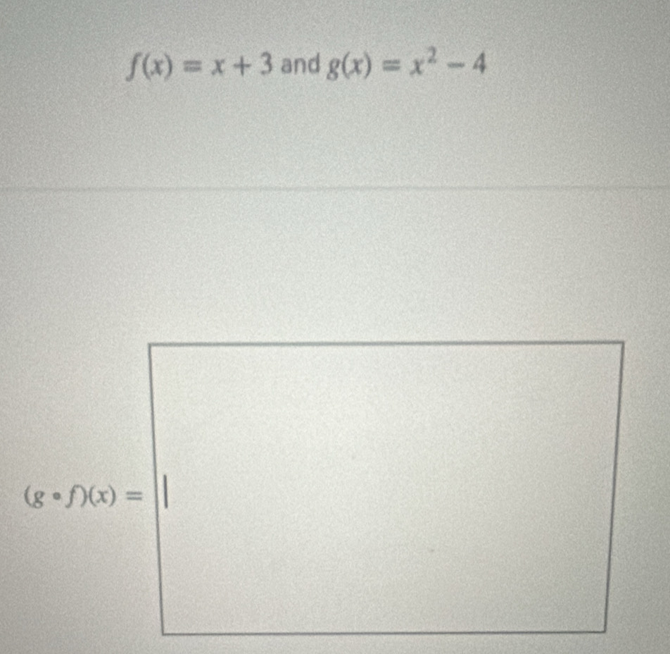 f(x)=x+3 and g(x)=x^2-4