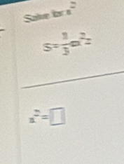 Salve far n=
s= 1/3 m^2z
a^2=□