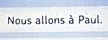 Nous allons à Paul.
