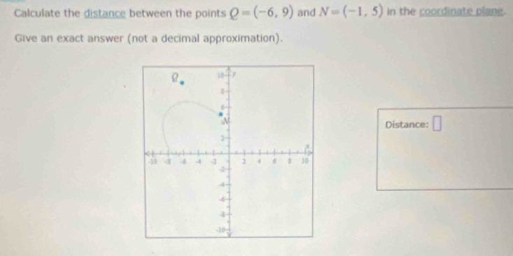 Calculate the distance between the points Q=(-6,9) and N=(-1,5) in the coordinate plane. 
Give an exact answer (not a decimal approximation). 
Distance: □