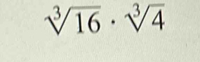 sqrt[3](16)· sqrt[3](4)