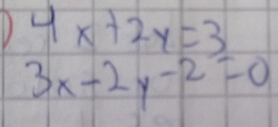 4x+2y=3
3x-2y-2=0