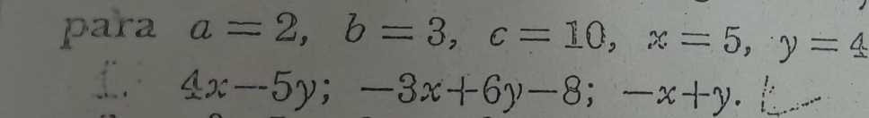 para a=2, b=3, c=10, x=5, y=4
4x--5y; -3x+6y-8; -x+y.