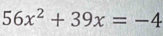 56x^2+39x=-4