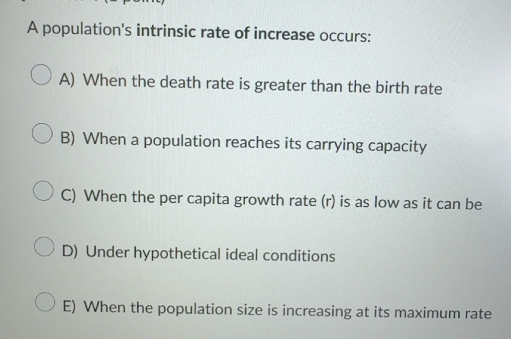 Solved: A population's intrinsic rate of increase occurs: A) When the ...