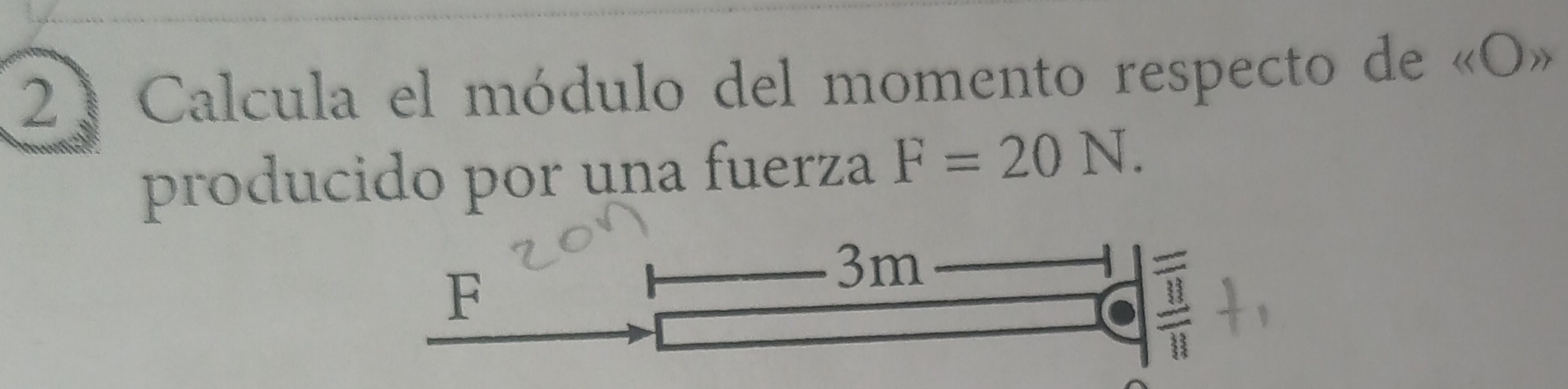 Calcula el módulo del momento respecto de g(O)>
producido por una fuerza F=20N.