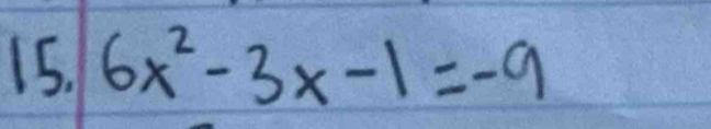 6x^2-3x-1=-9