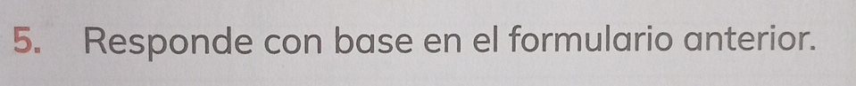 Responde con base en el formulario anterior.