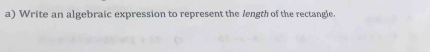 Write an algebraic expression to represent the length of the rectangle.