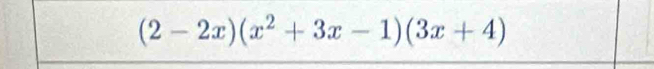 (2-2x)(x^2+3x-1)(3x+4)