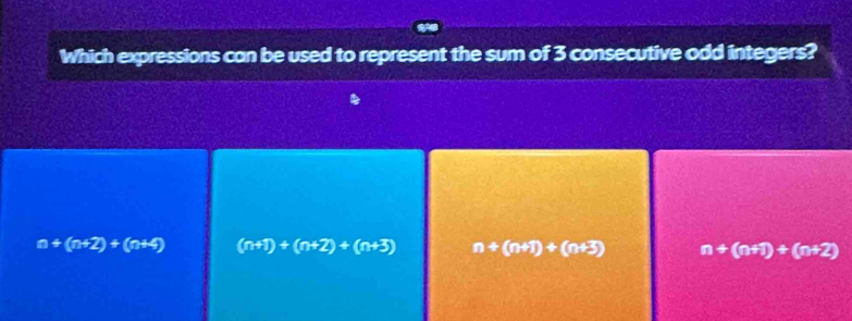 Which expressions can be used to represent the sum of 3 consecutive odd integers?
n+(n+2)+(n+4) (n+1)+(n+2)+(n+3) n+(n+1)+(n+3) n+(n+1)+(n+2)