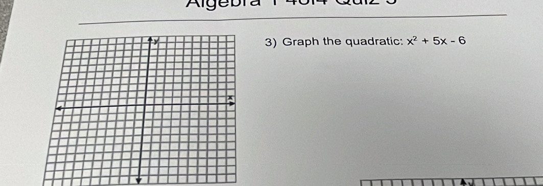 Algebra 
3) Graph the quadratic: x^2+5x-6