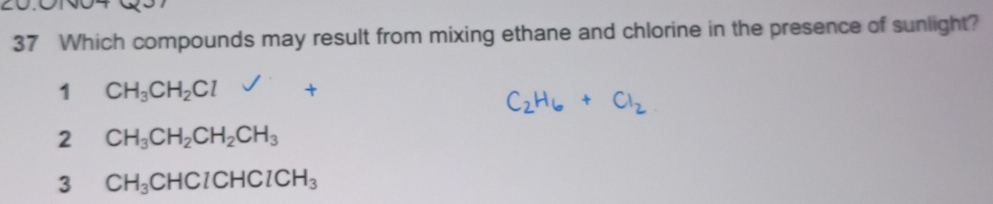 Which compounds may result from mixing ethane and chlorine in the presence of sunlight?
1 CH_3CH_2Cl
C2H6 + Cl₂2
2 CH_3CH_2CH_2CH_3
3 CH_3CHClCHClCH_3