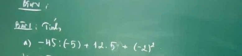 Hw 
Bāl: Tind, 
a) -45:(-5)+12.5+(-2)^2