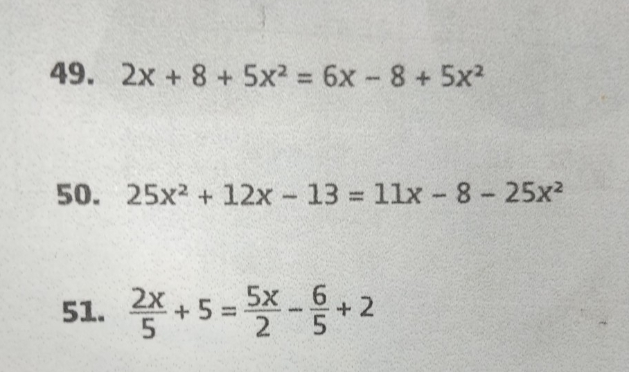 2x+8+5x^2=6x-8+5x^2
50. 25x^2+12x-13=11x-8-25x^2
51.  2x/5 +5= 5x/2 - 6/5 +2