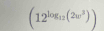 (12^(log _12)(2w^3))