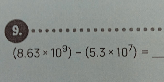 (8.63* 10^9)-(5.3* 10^7)=