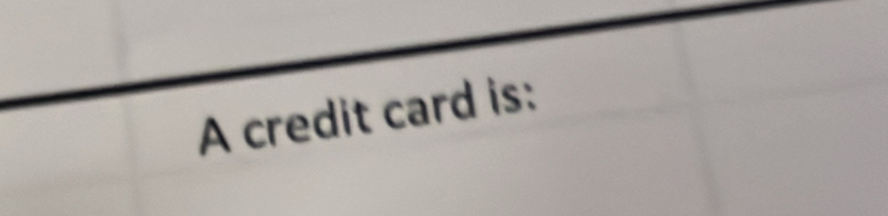 A credit card is: