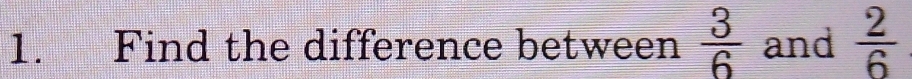 Find the difference between  3/6  and  2/6 