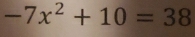 -7x^2+10=38