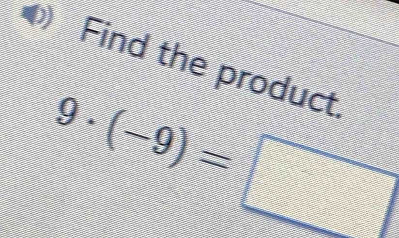 Find the product
9· (-9)=□