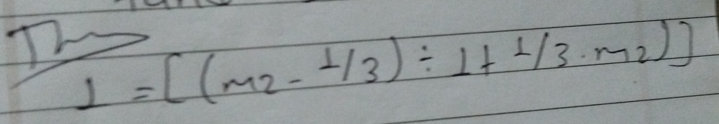 L=[(m_2- 1/3 )/ 1+ 1/3 · m_2)]
Th