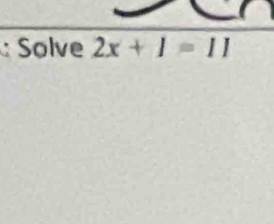 Solve 2x+1=11