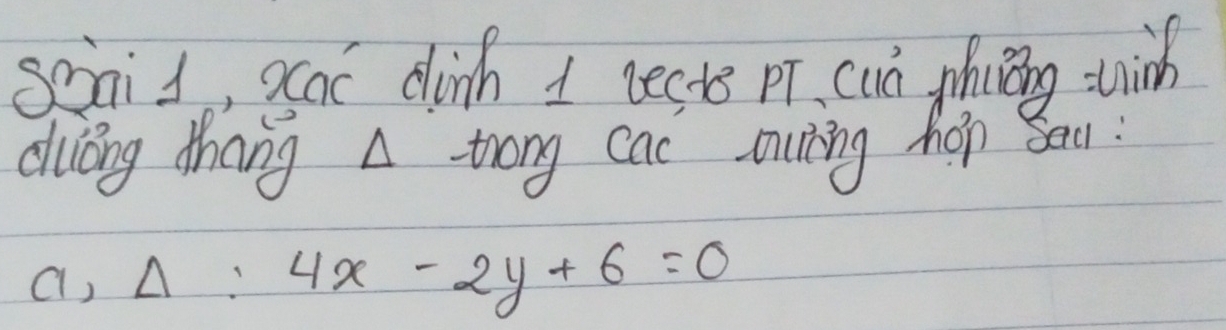 snid, scac dih 1 neste pr. cun phiing win 
duǎng thang A trong cac muring hop bau : 
(, Delta :4x-2y+6=0