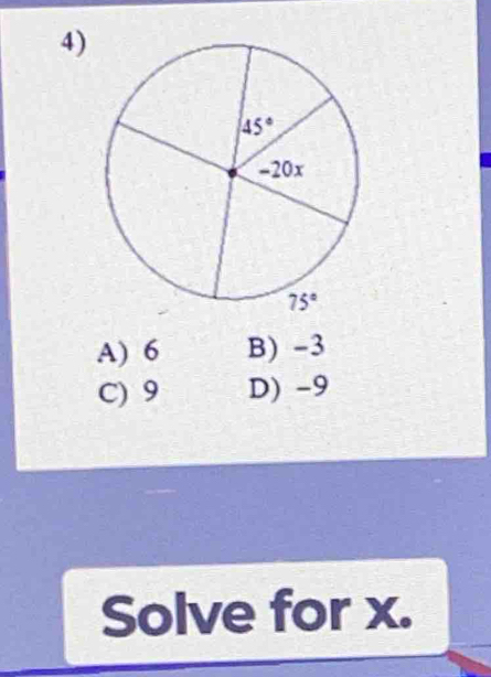 A) 6 B) -3
C) 9 D) -9
Solve for x.