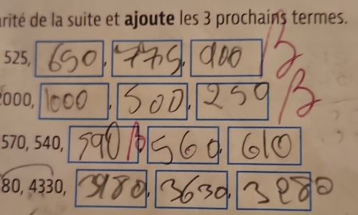 arité de la suite et ajoute les 3 prochains termes.
525, 
A
000,
570, 540,

80, 4330,