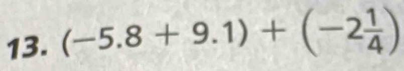 (-5.8+9.1)+(-2 1/4 )