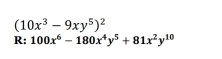 (10x^3-9xy^5)^2
R:100x^6-180x^4y^5+81x^2y^(10)