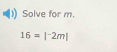 Solve for m.
16=|^-2m|