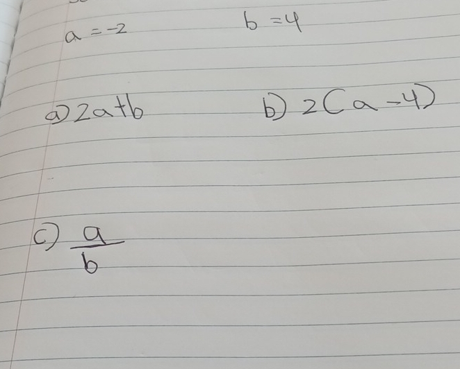 a=-2
b=4
2a+b
b 2(a-4)
 a/b 