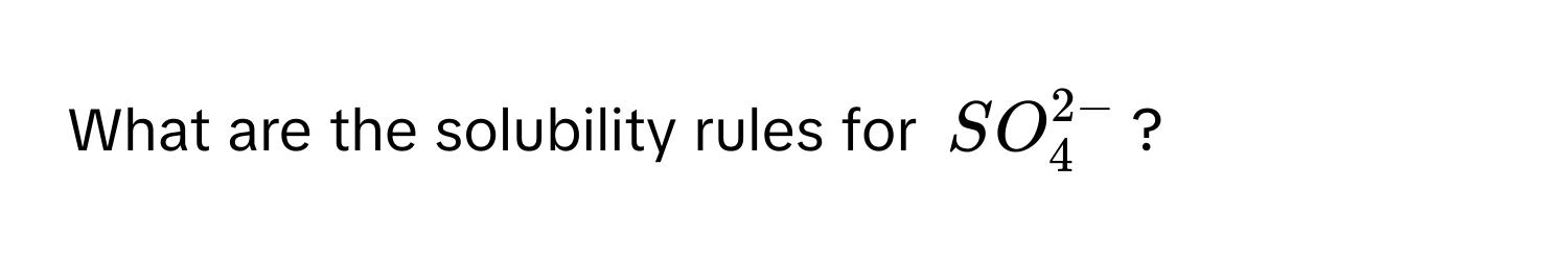 What are the solubility rules for $SO_4^(2-)$?