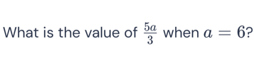 What is the value of  5a/3  when a=6 2