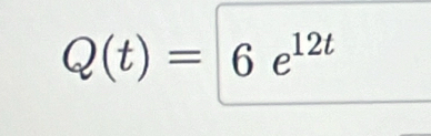 Q(t)=6e^(12t)