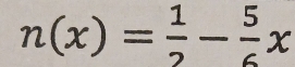 n(x)= 1/2 - 5/6 x