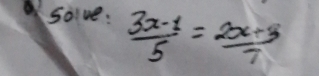 solve:  (3x-1)/5 = (2x+3)/7 