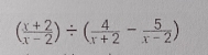 ( (x+2)/x-2 )/ ( 4/x+2 - 5/x-2 )