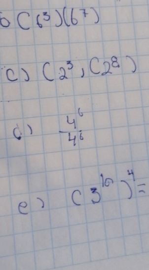 ) (6^3)(6^7)
c) (2^3,(2^8)
() frac 4^64^6endarray 
e) (3^(10))^4=