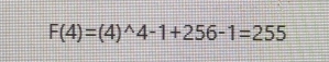 F(4)=(4)^wedge 4-1+256-1=255