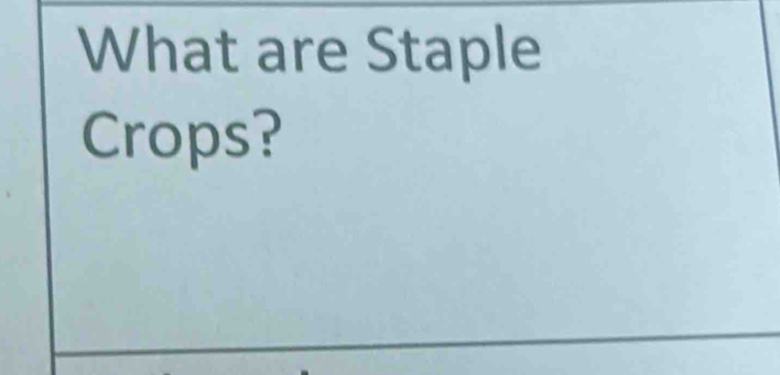 What are Staple 
Crops?