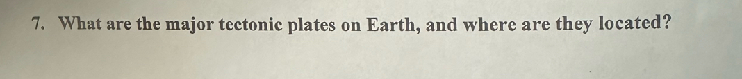 What are the major tectonic plates on Earth, and where are they located?