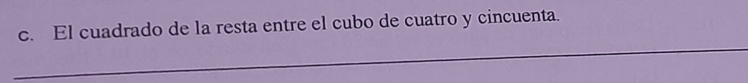 El cuadrado de la resta entre el cubo de cuatro y cincuenta. 
_